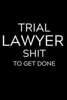 Trial Lawyer Shit To Get Done: Lined Journal Notebook, 6x9, Soft Cover, Matte Finish, Funny Sarcastic Journal Notepad for Women and Men To Write In, Trial Lawyer Gift 110 Page 1706582544 Book Cover