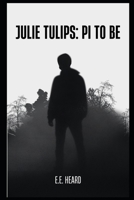 Julie Tulips: PI to Be B0FNLHJFHC Book Cover