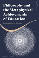 Philosophy and the Metaphysical Achievements of Education: Language and Reason 1350185183 Book Cover