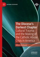 The Diocese's Darkest Chapter: Cultural Trauma and the Making of the Catholic Abuse Crisis in America 3031459970 Book Cover