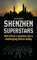 Shenzhen Superstars — How China’s smartest city is challenging Silicon Valley 1983768472 Book Cover