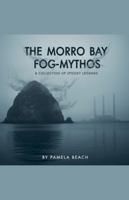 The Morro Bay Fog-Mythos: A Collection of Spooky Stories B0G3THRCXZ Book Cover