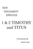 1 & 2 Timothy and Titus: A Critical & Exegetical Commentary 0971765227 Book Cover