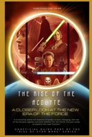The Rise of The Acolyte: A Closer Look at the New Era of the Force: In a universe where the balance of power is ever-changing, the rise of the Acolyte ... moment for the Force (The Rise of Star Wars) B0F9XNSPFB Book Cover