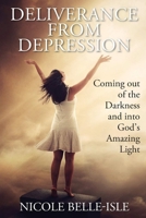 Deliverance from Depression: Coming Out of the Darkness and Into God's Amazing Light B0FP5BC2ZY Book Cover