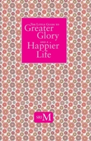 The Little Guide To Greater Glory And A Happier Life 8195608981 Book Cover