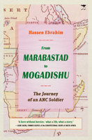 From Marabastad to Mogadishu: The Journey of an ANC Soldier 1431429015 Book Cover