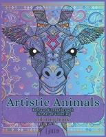Artistic Animals Coloring Book for Adults: Release Stress through the Art of Coloring B0C7J5G6PD Book Cover