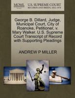 George B. Dillard, Judge, Municipal Court, City of Roanoke, Petitioner, v. Mary Walker. U.S. Supreme Court Transcript of Record with Supporting Pleadings 1270647598 Book Cover