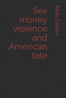 Sex money violence and American tale B0F24BHLRB Book Cover