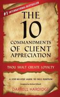 The 10 Commandments of Client Appreciation: Thou Shalt Create Loyalty - A Step-By-Step Guide to No. 1 Position 1981442022 Book Cover