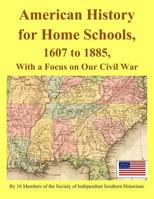American History for Home Schools, 1607 to 1885, with a Focus on Our Civil War 1726745341 Book Cover