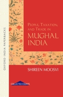 People, Taxation and Trade in Mughal India 0198066317 Book Cover