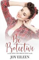 Be Protective (Escaping the Friend Zone) 1090599714 Book Cover