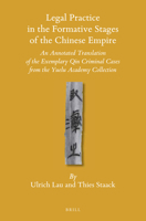 Legal Practice in the Formative Stages of the Chinese Empire: An Annotated Translation of the Exemplary Qin Criminal Cases from the Yuelu Academy Collection 9004315438 Book Cover