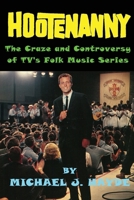 Hootenanny - The Craze and Controversy of TV's Folk Music Series B0C7JFWZ4T Book Cover