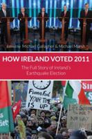 How Ireland Voted 2011: The Full Story of Ireland's Earthquake Election 0230348823 Book Cover