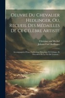 Oeuvre Du Chevalier Hedlinger, Ou, Recueil Des Médailles De Ce Célèbre Artiste: Accompagnées D'une Explication Historique Et Critique, Et Précédées De La Vie De L'auteur... (French Edition) 1022305778 Book Cover