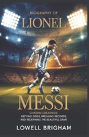 Biography of Lionel Messi: Chasing Greatness: Defying Odds, Breaking Records, and Redefining the Beautiful Game B0F1LKX95J Book Cover