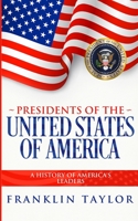 Presidents of the United States of America: A History of America's Leaders 1691870757 Book Cover