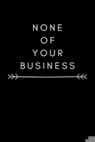 None of your business notebook: lined notebook / bullet notebook, new notebook, journal gift, gag gift 1655260340 Book Cover