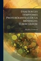 Essai Sur Les Sympt�mes Protub�rantiels de la M�ningite Tuberculeuse (Classic Reprint) 1246769735 Book Cover