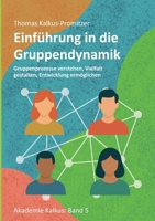 Einführung in die Gruppendynamik: Gruppenprozesse verstehen, Vielfalt gestalten, Entwicklung ermöglichen (German Edition) 3769338529 Book Cover