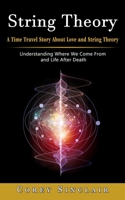 String Theory: A Time Travel Story About Love and String Theory 1774857723 Book Cover