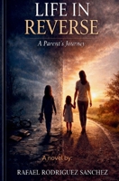 LIFE IN REVERSE: A Parent's Journey B0GY8C2P5H Book Cover