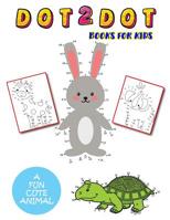 Dot 2 Dot Books For Kids: A Fun Cute Animal Dot To Dot Book Puzzle Activity Workbook 109552903X Book Cover