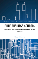 Elite Business Schools: Education and Consecration in Neoliberal Society 1032110333 Book Cover