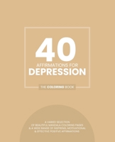 40 Affirmations For Depression: The Coloring Book: Positive Encouraging Texts With 40 Beautiful Mandala Designs Perfect For Adults, Teens and Children B0882PKB4R Book Cover