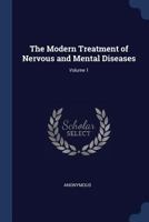 The Modern Treatment of Nervous and Mental Diseases; Volume 1 1376640821 Book Cover