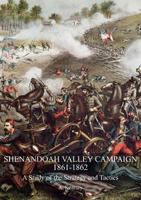 Shenandoah Valley Campaign 1861-1862: A Study of the Strategy and Tactics 1783314559 Book Cover