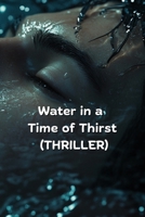 Water in a Time of Thirst (THRILLER) B0DQXQ5DH2 Book Cover
