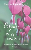 Etudes of Love, Wisdom of the Inner Voice Volume I 1087049229 Book Cover
