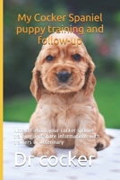 My Cocker Spaniel puppy training and follow-up: Note all about your cocker spaniel training and share informations with trainers or veterinary B084DFY1N6 Book Cover