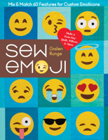 Sew Emoji: Mix & Match 60 Features for Custom Emoticons, Make a Twin-Size Quilt, Pillows & More 1617457701 Book Cover