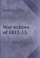 War-Echoes of 1812-13 5518605501 Book Cover