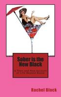 Sober is the New Black: A Then and Now Account of Life Beyond Booze (giving up alcohol, wine time, alcoholic, alcohol, stop drinking) 1495304396 Book Cover