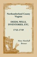 Northumberland County, Virginia Deeds, Wills, Inventories Etc. , 1743-1749 1680347381 Book Cover