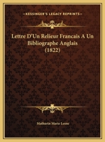 Lettre D'Un Relieur Francais A Un Bibliographe Anglais (1822) 1149638303 Book Cover