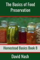 The Basics of Food Preservation: How to Make Jelly, Can, Pickle, and Preserve Foods (Homestead Basics) B085RM96SB Book Cover