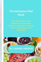 The Galveston Diet Book: Over 250 fast and easy, wholesome and delicious recipes to revitalize your body, burn fat and balance your hormones. B0CQVRW3TN Book Cover