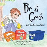 Be a Gem: Let Your Goodness Shine 1933916966 Book Cover