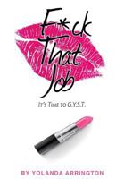 Fuck That Job: It's Time to G.Y.S.T. 1981118268 Book Cover