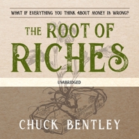 The Root of Riches: What If Everything You Think about Money Is Wrong? 1564272850 Book Cover
