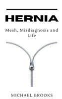 Hernia: Mesh, Misdiagnosis and Life B08LGMQQWF Book Cover