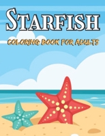 Starfish Coloring Book For Adults: A Coloring Book Adults With Starfish For Fish Lovers B09SP5XL7M Book Cover