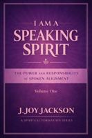 I AM A SPEAKING SPIRIT: The Power and Responsibility of Spoken Alignment B0GVLN3HB4 Book Cover